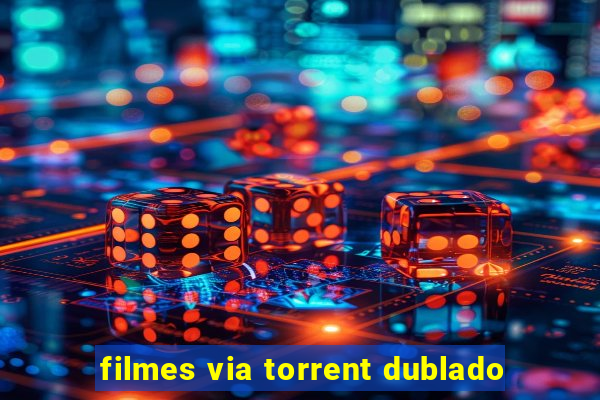 filmes via torrent dublado